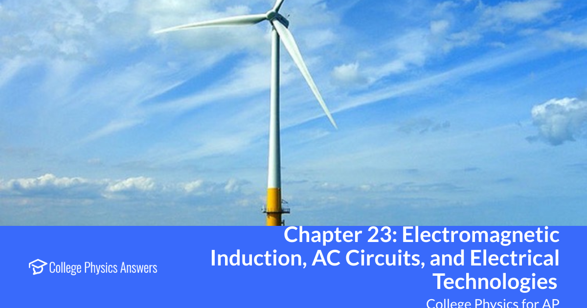 Chapter 23: Electromagnetic Induction, AC Circuits, and Electrical ...